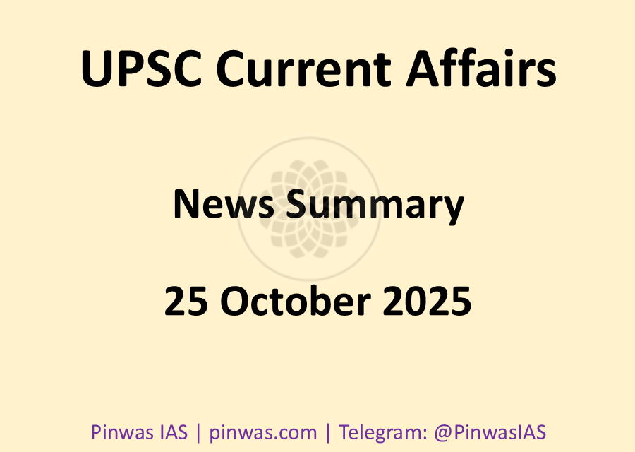 UPSC Current Affairs – News Summary of 25 October 2025