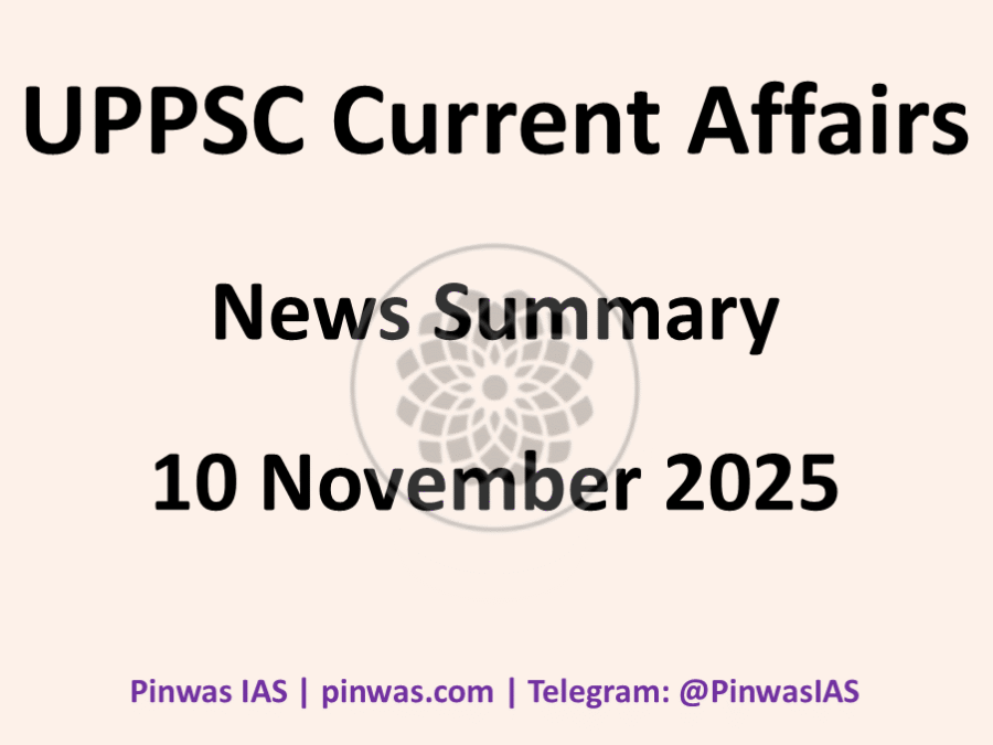 UPSC Current Affairs – News Summary of 10 November 2025
