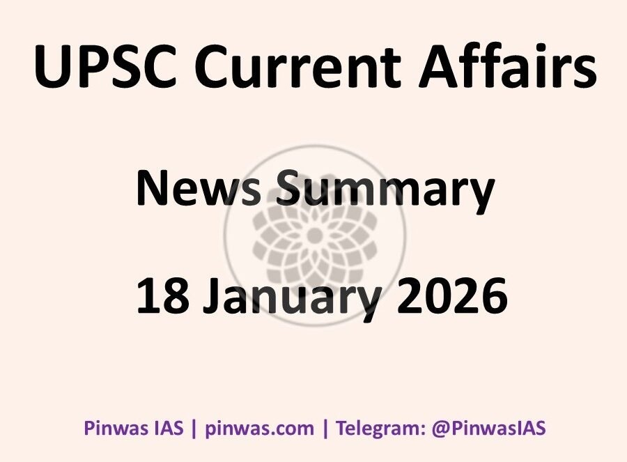 UPSC Current Affairs – News Summary of 18 January 2026